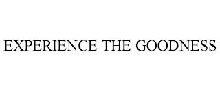 EXPERIENCE THE GOODNESS trademark