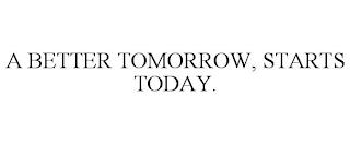 A BETTER TOMORROW, STARTS TODAY. trademark