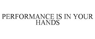 PERFORMANCE IS IN YOUR HANDS trademark