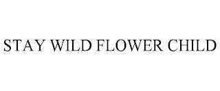 STAY WILD FLOWER CHILD trademark