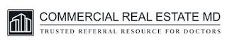 COMMERCIAL REAL ESTATE MD TRUSTED REFERRAL RESOURCE FOR DOCTORS trademark