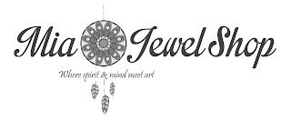 MIA JEWEL SHOP WHERE SPIRIT & MIND MEET ARTART trademark