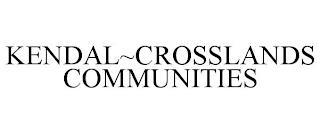 KENDAL~CROSSLANDS COMMUNITIES trademark