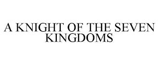 A KNIGHT OF THE SEVEN KINGDOMS trademark