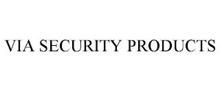 VIA SECURITY PRODUCTS trademark