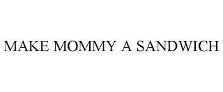 MAKE MOMMY A SANDWICH trademark