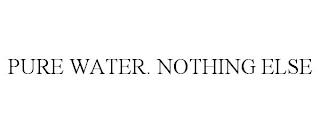 PURE WATER. NOTHING ELSE trademark