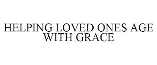 HELPING LOVED ONES AGE WITH GRACE trademark