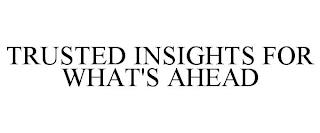 TRUSTED INSIGHTS FOR WHAT'S AHEAD trademark