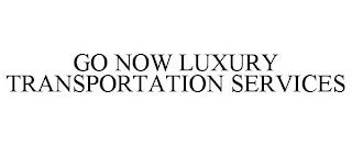 GO NOW LUXURY TRANSPORTATION SERVICES trademark