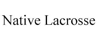 NATIVE LACROSSE trademark