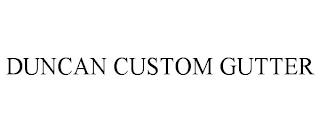 DUNCAN CUSTOM GUTTER trademark