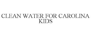 CLEAN WATER FOR CAROLINA KIDS trademark