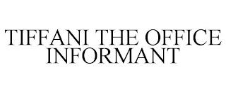 TIFFANI THE OFFICE INFORMANT trademark