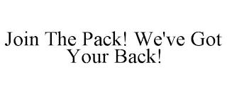 JOIN THE PACK! WE'VE GOT YOUR BACK! trademark