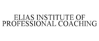 ELIAS INSTITUTE OF PROFESSIONAL COACHING trademark