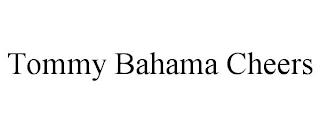 TOMMY BAHAMA CHEERS trademark