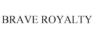 BRAVE ROYALTY trademark