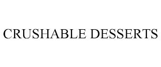 CRUSHABLE DESSERTS trademark