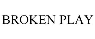 BROKEN PLAY trademark