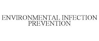 ENVIRONMENTAL INFECTION PREVENTION trademark