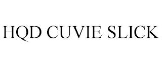 HQD CUVIE SLICK trademark