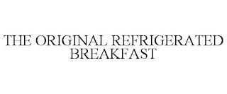 THE ORIGINAL REFRIGERATED BREAKFAST trademark