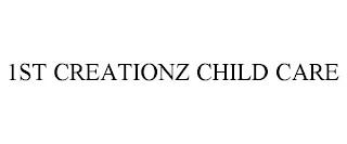 1ST CREATIONZ CHILD CARE trademark