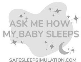 ASK ME HOW MY BABY SLEEPS SAFESLEEPSIMULATION.COMATION.COM trademark