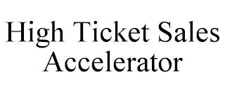 HIGH TICKET SALES ACCELERATOR trademark