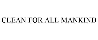 CLEAN FOR ALL MANKIND trademark