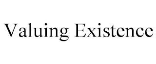 VALUING EXISTENCE trademark