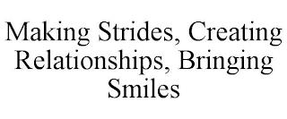 MAKING STRIDES, CREATING RELATIONSHIPS, BRINGING SMILES trademark