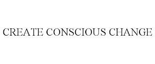 CREATE CONSCIOUS CHANGE trademark