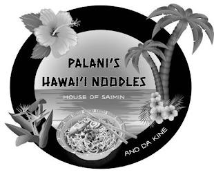 PALANI'S HAWAI'I NOODLES HOUSE OF SAIMIN AND DA KINE trademark