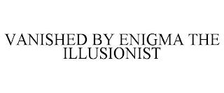 VANISHED BY ENIGMA THE ILLUSIONIST trademark