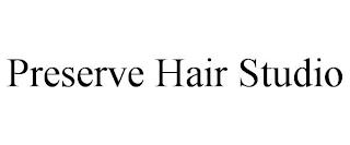 PRESERVE HAIR STUDIO trademark