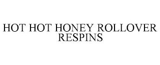 HOT HOT HONEY ROLLOVER RESPINS trademark