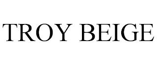 TROY BEIGE trademark