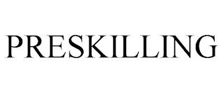 PRESKILLING trademark