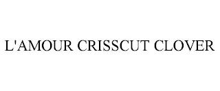 L'AMOUR CRISSCUT CLOVER trademark