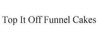 TOP IT OFF FUNNEL CAKES trademark