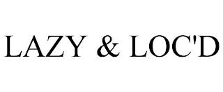 LAZY & LOC'D trademark