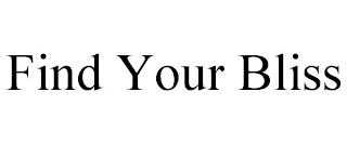 FIND YOUR BLISS trademark