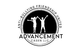 ANTI-BULLYING. FRIENDSHIP. UNITED ADVANCEMENT CASEN LLC trademark