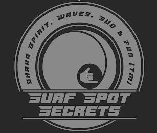 SURF SPOT SECRETS SHAKA SPIRIT, WAVES, SUN & FUN (TM) trademark