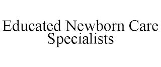 EDUCATED NEWBORN CARE SPECIALISTS trademark