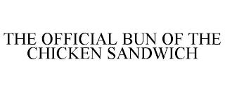 THE OFFICIAL BUN OF THE CHICKEN SANDWICH trademark