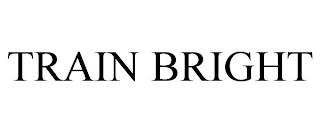 TRAIN BRIGHT trademark