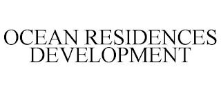 OCEAN RESIDENCES DEVELOPMENT trademark